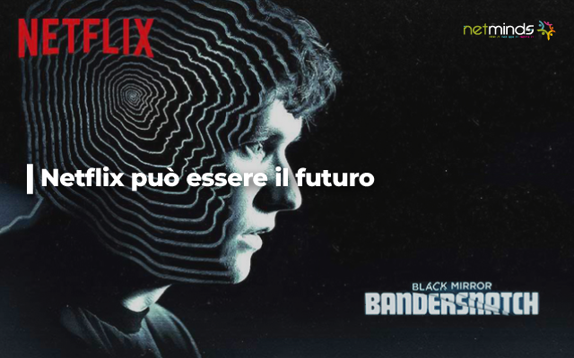 Black Mirror Bandersnatch e Netflix possono essere il futuro