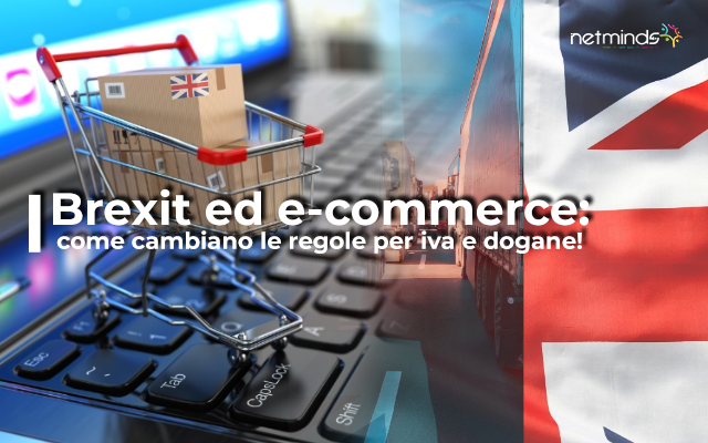 Brexit ed e-commerce: come cambiano le regole per iva e dogane!